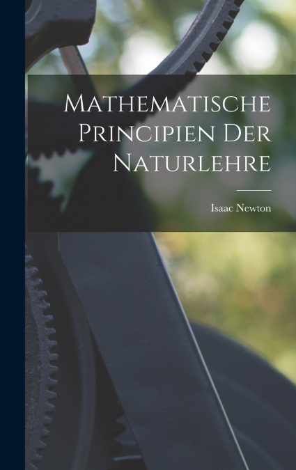 Mathematische Principien Der Naturlehre