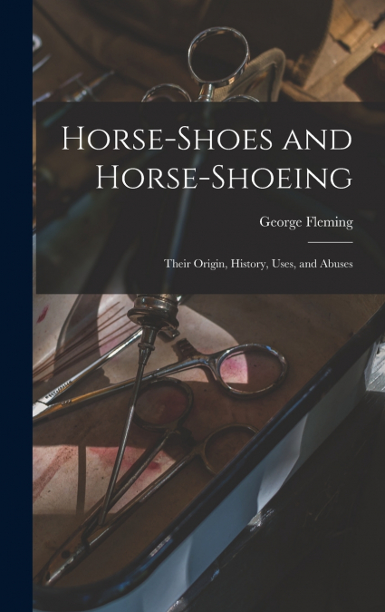 Horse-shoes and Horse-shoeing