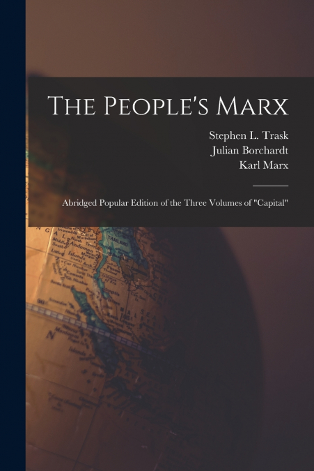 The People’s Marx; Abridged Popular Edition of the Three Volumes of 'Capital'