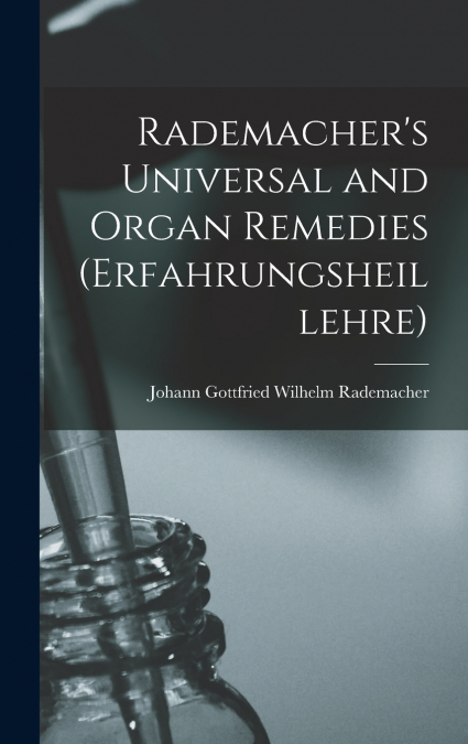 Rademacher’s Universal and Organ Remedies (Erfahrungsheillehre)