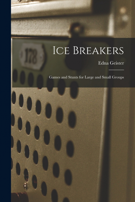 Ice Breakers; Games and Stunts for Large and Small Groups