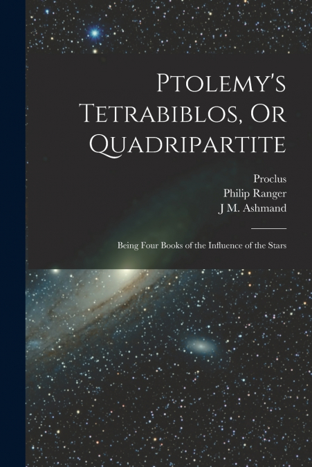 Ptolemy’s Tetrabiblos, Or Quadripartite