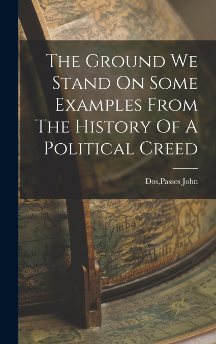 The Ground We Stand On Some Examples From The History Of A Political Creed