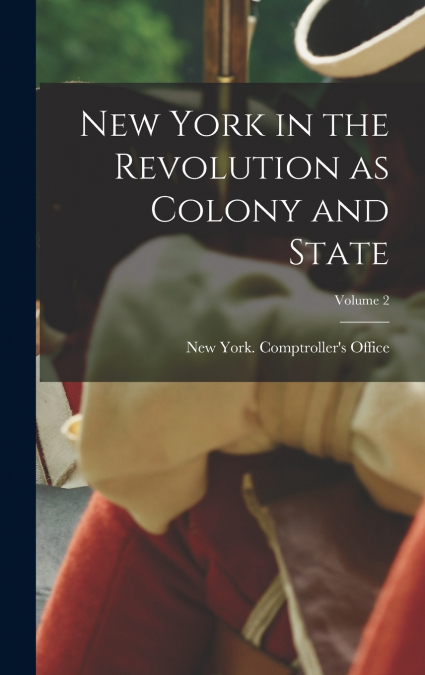 New York in the Revolution as Colony and State; Volume 2