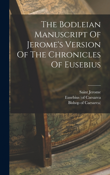 The Bodleian Manuscript Of Jerome’s Version Of The Chronicles Of Eusebius