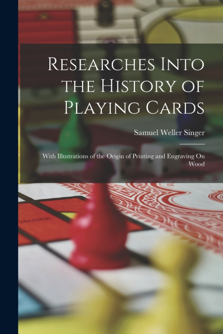 Researches Into the History of Playing Cards