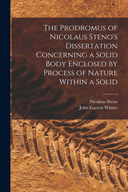 The Prodromus of Nicolaus Steno’s Dissertation Concerning a Solid Body Enclosed by Process of Nature Within a Solid