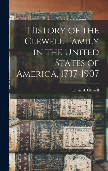 History of the Clewell Family in the United States of America, 1737-1907