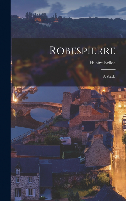 Robespierre; A Study