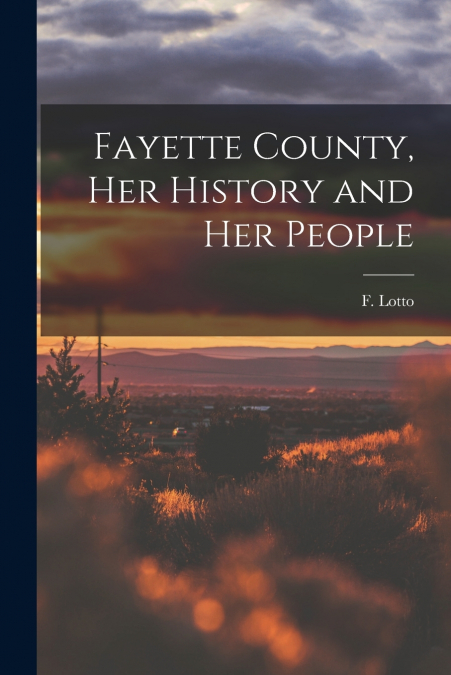 Fayette County, Her History and Her People