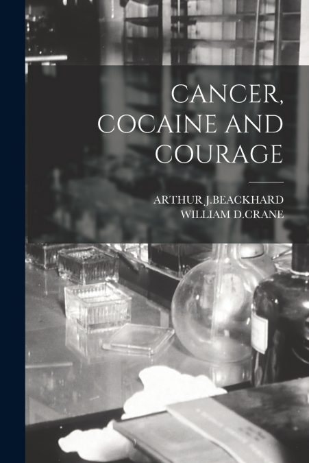 CANCER, COCAINE AND COURAGE