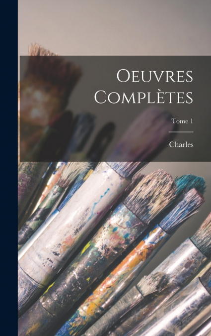 Oeuvres complètes; Tome 1