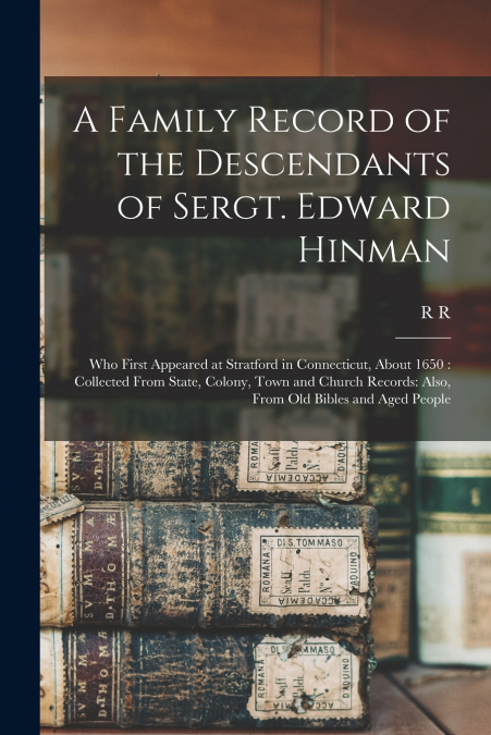 A Family Record of the Descendants of Sergt. Edward Hinman