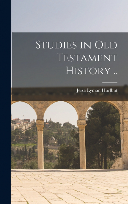 Studies in Old Testament History ..