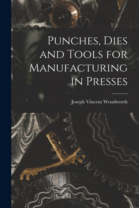 Punches, Dies and Tools for Manufacturing in Presses