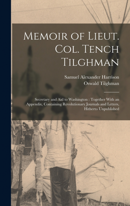 Memoir of Lieut. Col. Tench Tilghman