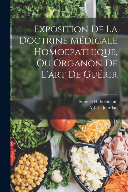 Exposition De La Doctrine Médicale Homoepathique, Ou Organon De L’art De Guérir