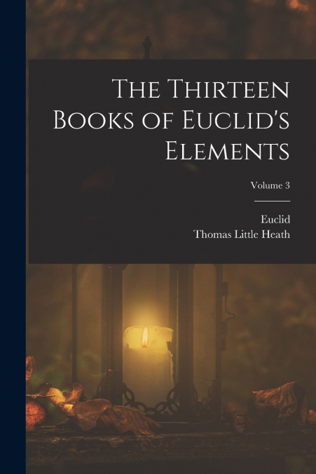 The Thirteen Books of Euclid’s Elements; Volume 3