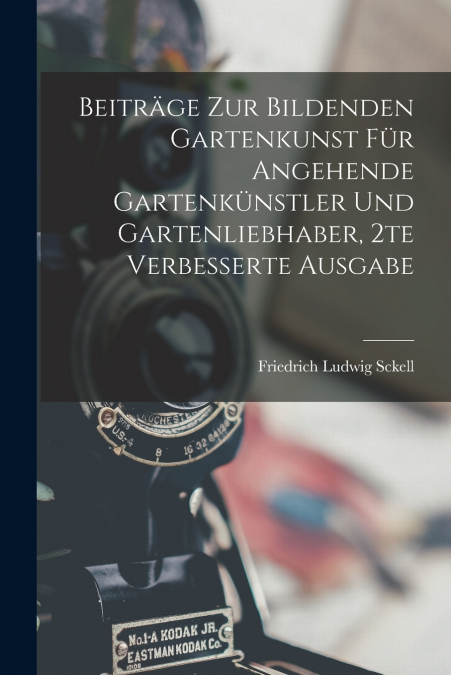 Beiträge zur bildenden Gartenkunst für angehende Gartenkünstler und Gartenliebhaber, 2te verbesserte Ausgabe