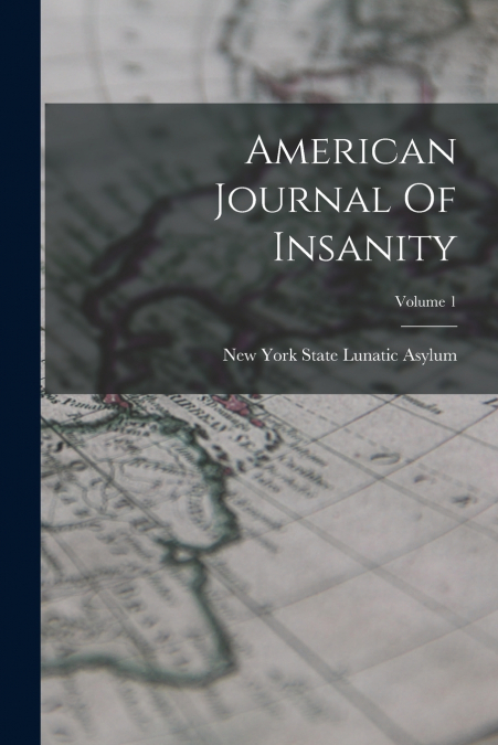 American Journal Of Insanity; Volume 1
