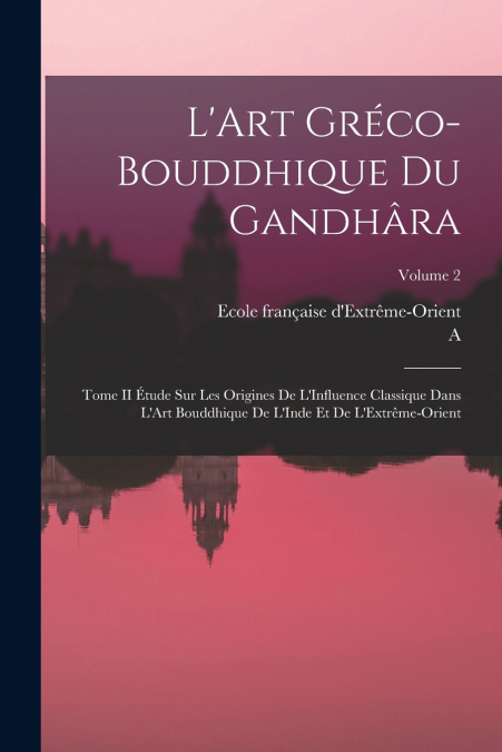L’Art Gréco-Bouddhique Du Gandhâra