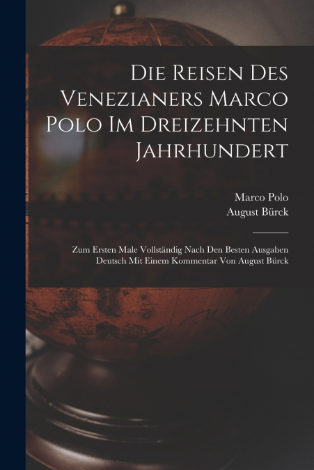 Die Reisen des Venezianers Marco Polo im dreizehnten Jahrhundert
