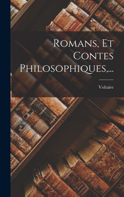 Romans, Et Contes Philosophiques,...