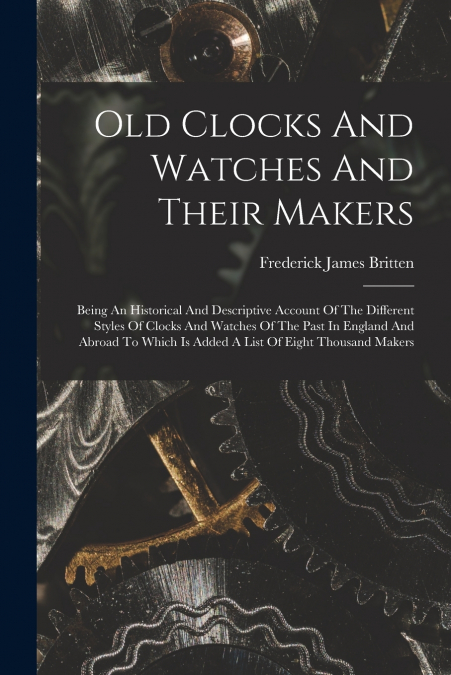 Old Clocks And Watches And Their Makers