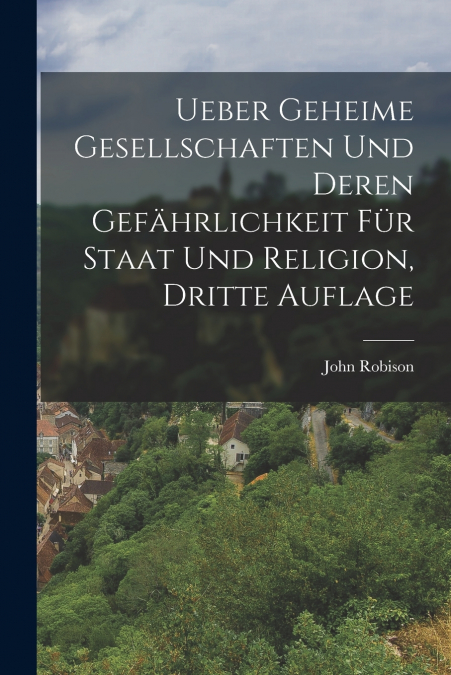 Ueber geheime Gesellschaften und deren Gefährlichkeit für Staat und Religion, Dritte Auflage