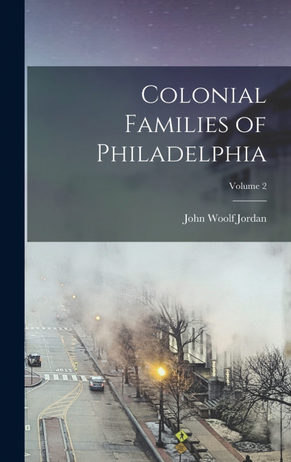 Colonial Families of Philadelphia; Volume 2