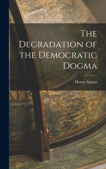 The Degradation of the Democratic Dogma