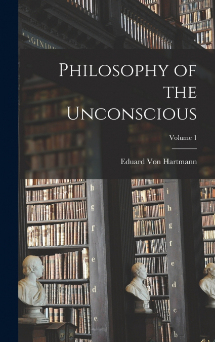 Philosophy of the Unconscious; Volume 1