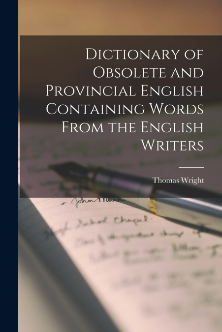 Dictionary of Obsolete and Provincial English Containing Words From the English Writers