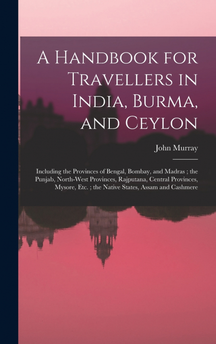 A Handbook for Travellers in India, Burma, and Ceylon