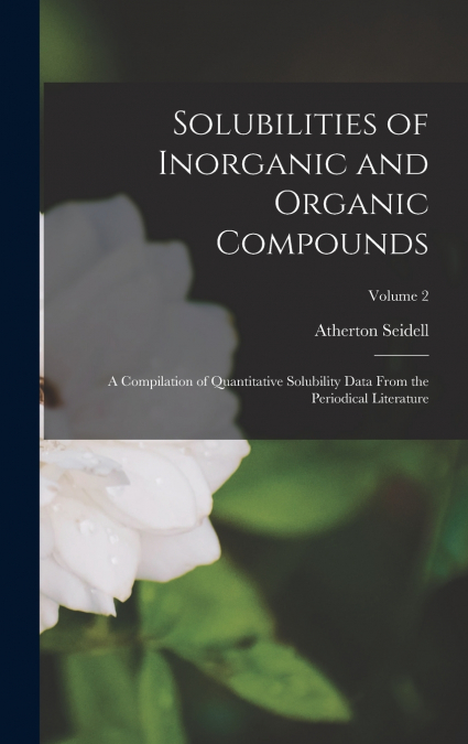 Solubilities of Inorganic and Organic Compounds