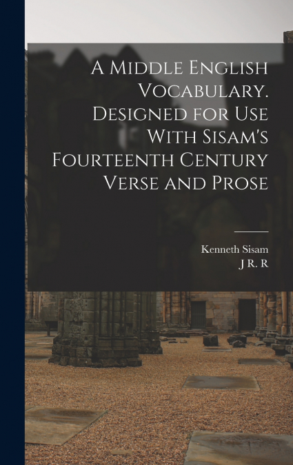 A Middle English Vocabulary. Designed for use With Sisam’s Fourteenth Century Verse and Prose