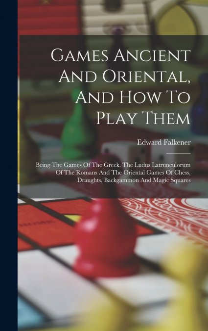 Games Ancient And Oriental, And How To Play Them
