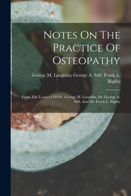 Notes On The Practice Of Osteopathy