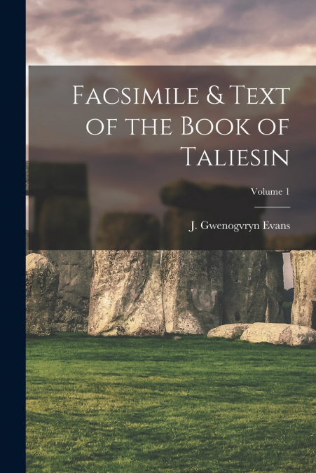 Facsimile & Text of the Book of Taliesin; Volume 1