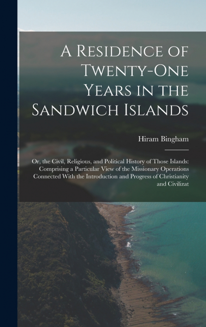 A Residence of Twenty-One Years in the Sandwich Islands