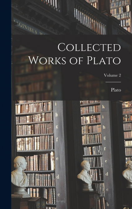 Collected Works of Plato; Volume 2