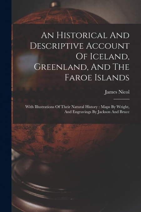 An Historical And Descriptive Account Of Iceland, Greenland, And The Faroe Islands