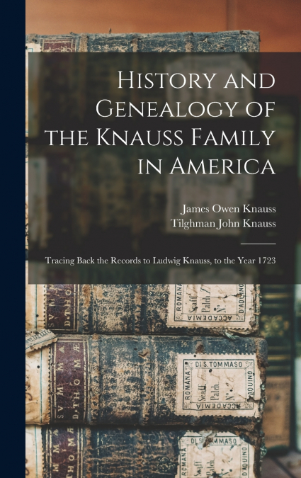 History and Genealogy of the Knauss Family in America