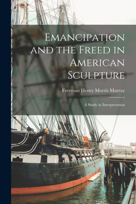 Emancipation and the Freed in American Sculpture