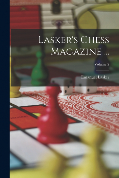 Lasker’s Chess Magazine ...; Volume 2