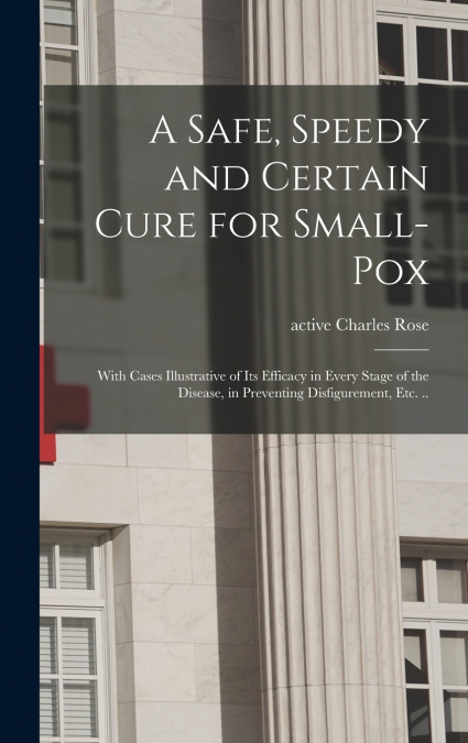 A Safe, Speedy and Certain Cure for Small-pox