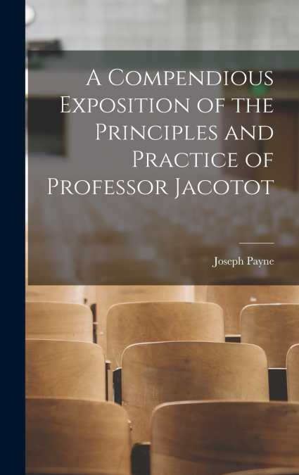 A Compendious Exposition of the Principles and Practice of Professor Jacotot
