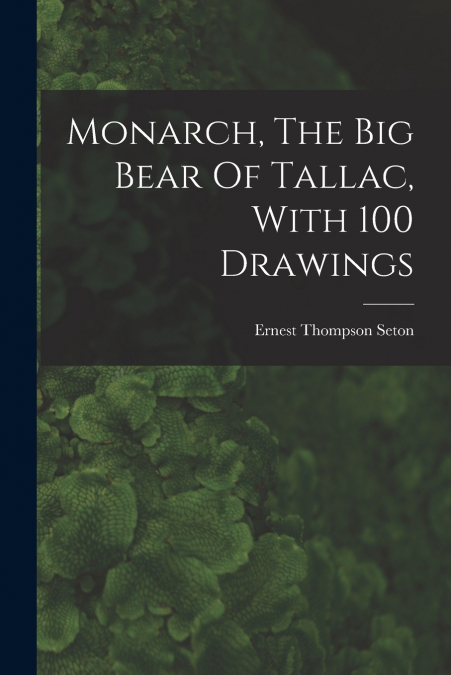 Monarch, The Big Bear Of Tallac, With 100 Drawings