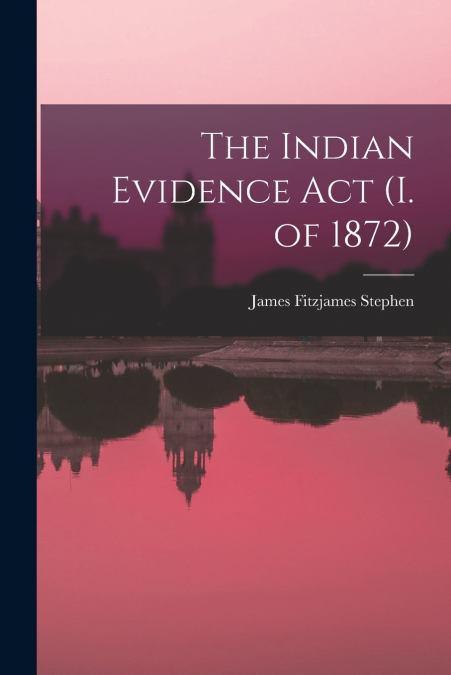 The Indian Evidence act (I. of 1872)