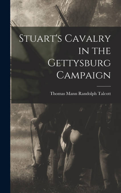 Stuart’s Cavalry in the Gettysburg Campaign